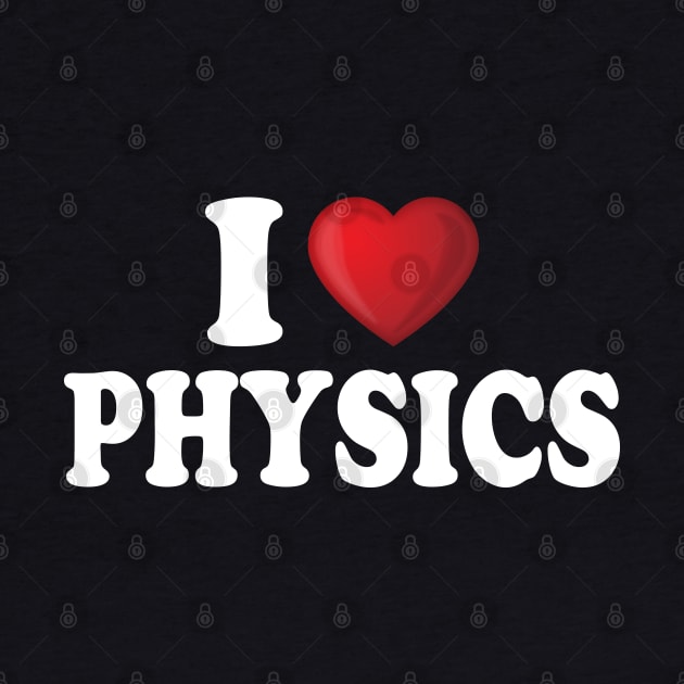 I Love Physics by DragonTees